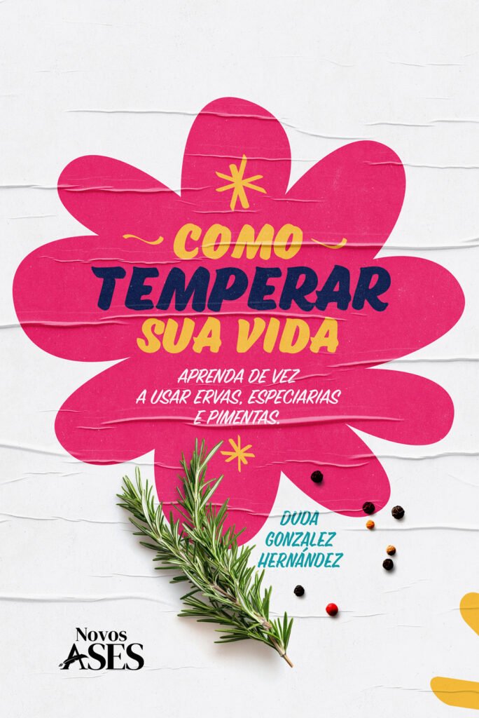 Capa do livro Como temperar sua vida: aprenda de vez a usar ervas, especiarias e pimentas