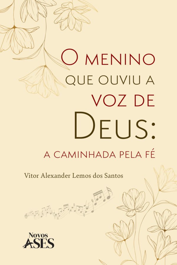 O menino que ouviu a voz de Deus : a caminhada pela fé