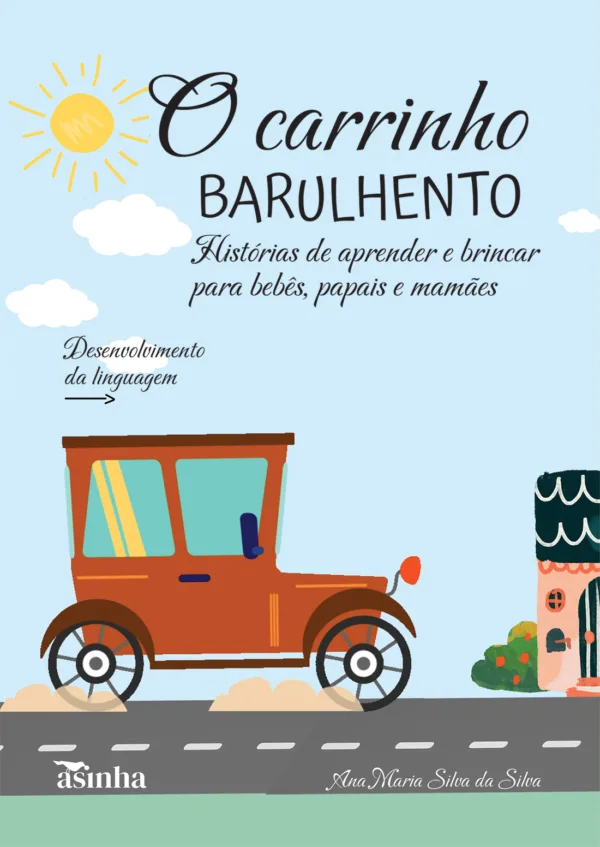 O carrinho barulhento: histórias de aprender e brincar para bebês, papais e mamães