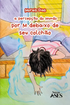 A percepção do mundo por M debaixo de seu colchão