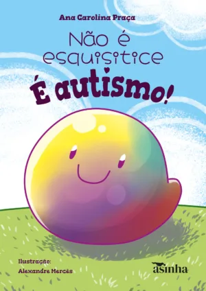 Não é esquisitice. É autismo!
