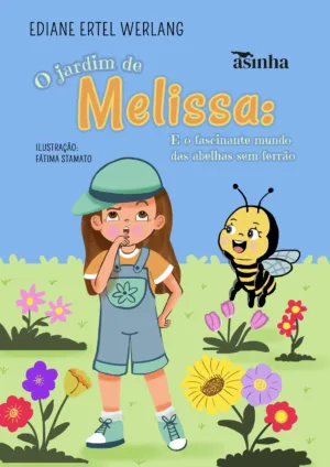 O jardim de Melissa: E o fascinante mundo das abelhas sem ferrão