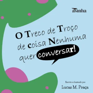 O treco de troço de coisa nenhuma quer conversar!