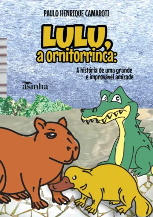 Lulu, a ornitorrinca: A história de uma grande e improvável amizade