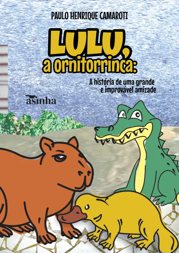 Lulu, a ornitorrinca: A história de uma grande e improvável amizade