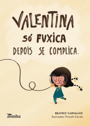 Valentina só fuxica, depois se complica