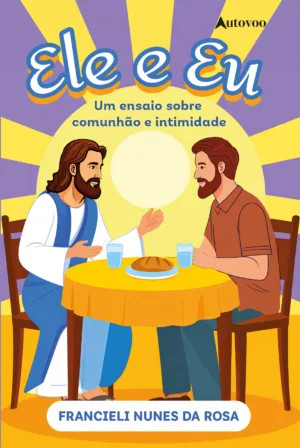 Ele e eu: Um ensaio sobre comunhão e intimidade
