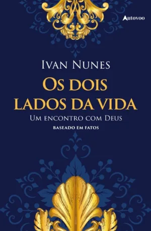 Os dois lados da vida: um encontro com Deus: baseado em fatos