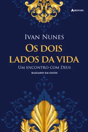 Os dois lados da vida: um encontro com Deus: baseado em fatos