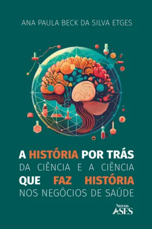 A história por trás da ciência e a ciência que faz história nos negócios de saúde