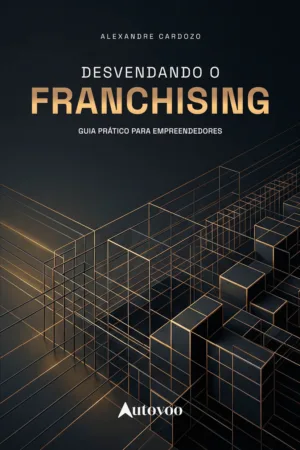 Desvendando o franchising: guia prático para empreendedores