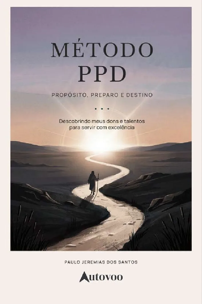 Método PPD - propósito, preparo e destino: descobrindo meus dons e talentos para servir com excelência