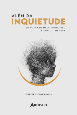 Além da inquietude: em busca de Deus, propósito e sentido de vida