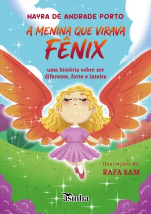 A menina que virava fênix: Uma história sobre ser diferente, forte e inteira