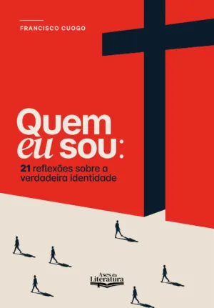 Quem eu sou: 21 reflexões sobre a verdadeira identidade do cristão