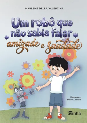 Um robô que não sabia falar amizade e saudade